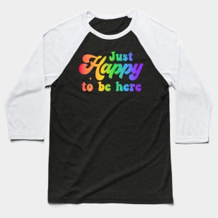 Just happy to be here - happiness Baseball T-Shirt